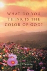 What Do You Think Is the Color of God? - Book