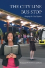 The City Line Bus Stop : Bringing the City Together - Book