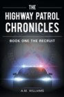 The Highway Patrol Chronicles : Book One the Recruit - Book