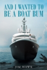 And I Wanted To Be A Boat Bum - eBook