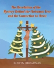 The Revelation of the Mystery Behind the Christmas Tree and the Connection to Christ - eBook