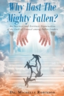 Why Hast The Mighty Fallen? : An Intrinsic and Extrinsic Examination of the Lack of Counsel among Fallen Leaders - Book