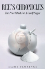 Ree's Chronicles: The Price I Paid For A Cup Of Sugar - eBook
