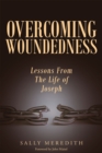 Overcoming Woundedness: Lessons From The Life of Joseph - eBook