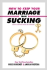 How to Keep Your Marriage From Sucking : The Keys to Keep Your Wedlock Out of Deadlock - Book