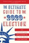 The Ultimate Guide to the 2020 Election : 101 Nonpartisan Solutions to All the Issues that Matter - Book