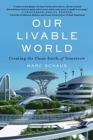 Our Livable World : Creating the Clean Earth of Tomorrow - Book