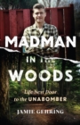 Madman in the Woods : A View of the Unabomber through the Eyes of a Child - Book