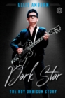 Dark Star : The Roy Orbison Story - eBook
