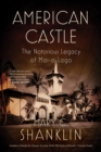American Castle : The Notorious Legacy of Mar-a-Lago - Book