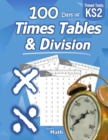 Times Tables & Division : KS2 Maths Workbook (Ages 7-11) (Year 3, 4, 5, 6) 100 Days of Timed Tests - Multiplication & Division Practice Problems (Multiply and Divide Digits 0-11) Key Stage 2 - Book