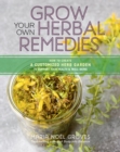 Grow Your Own Herbal Remedies : How to Create a Customized Herb Garden to Support Your Health & Well-Being - Book
