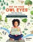 Put On Your Owl Eyes : Open Your Senses & Discover Nature’s Secrets; Mapping, Tracking & Journaling Activities - Book