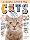 A Kid's Guide to Cats : How to Train, Care for, and Play and Communicate with Your Amazing Pet! - Book