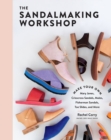 The Sandalmaking Workshop : Make Your Own Mary Janes, Crisscross Sandals, Mules, Fisherman Sandals, Toe Slides, and More - Book