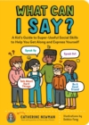 What Can I Say? : A Kid's Guide to Super-Useful Social Skills to Help You Get Along and Express Yourself; Speak Up, Speak Out, Talk about Hard Things, and Be a Good Friend - Book