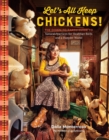 Let's All Keep Chickens! : The Down-to-Earth Guide to Natural Practices for Healthier Birds and a Happier World - Book