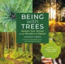 Being with Trees : Awaken Your Senses to the Wonders of Nature; Poetry, Reflections & Inspiration - Book
