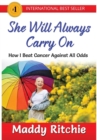 She Will Always Carry on : How I Beat Cancer Against All Odds - Book