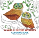 A Walk in the Woods Coloring Book : Forest Animals in Nature - Book