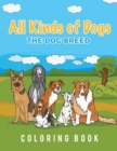 All Kinds Of Dogs : The Dog Breed Coloring Book - Book