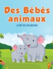 Des Bebes animaux : Livre de coloriage - Book