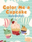 Color Me a Cupcake : Coloring Book for Kids - Book