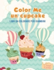 Color Me un cupcake : Libri da colorare per i bambini - Book