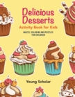 Delicious Desserts Activity Book for Kids : Mazes, Coloring and Puzzles for Children - Book