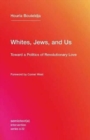 Whites, Jews, and Us : Toward a Politics of Revolutionary Love - Book