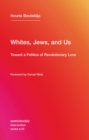 Whites, Jews, and Us : Toward a Politics of Revolutionary Love - eBook