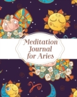 Meditation Journal for Aries : Mindfulness - Reflection Notebook for Meditation Practice - Inspiration - Book