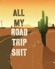 All My Road Trip Shit : Road Trip Planner Adventure Journal Cross Country Vacation Log Book - Book