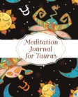 Meditation Journal For Taurus : Mindfulness - Reflection Notebook for Meditation Practice - Inspiration - Taurus Gift Journal - Book