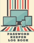 Password Keeper Log Book : Forgotten Passwords Notebook - Different Accounts - Website Log In - Internet - Online Passwords - Easy to Remember - Write Out Hints - Manage Log Ins - Book