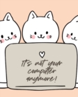It's Not Your Computer Anymore : Cat Co-Worker Funny At Home Pet Lover Gift Feline Cat Lover Furry Co-Worker Meow - Book