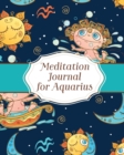 Meditation Journal for Aquarius : Mindfulness - Aquarius Zodiac Journal - Horoscope and Astrology - Reflection Notebook for Meditation Practice - Inspiration - Book