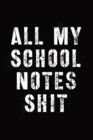 All My School Notes Shit : Lecture and Reading Notebook for Taking Notes In School - Online Education - Online Student - Book