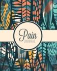 Pain Journal : Daily Tracker for Pain Management, Log Chronic Pain Symptoms, Record Doctor and Medical Treatment - Book