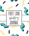 First Look Wedding Journal : For Newlyweds - Marriage - Wedding Gift Log Book - Husband and Wife - Wedding Day - Bride and Groom - Love Notes - Book
