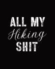 All My Hiking Shit : Trail Log Book, Hiker's Journal, Hiking Journal With Prompts To Write In, Hiking Log Book, Hiking Gifts - Book