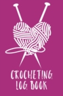 Crocheting Log Book : Hobby Projects DIY Craft Pattern Organizer Needle Inventory - Book
