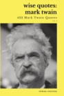 Wise Quotes - Mark Twain (423 Mark Twain Quotes) : American Writer Humorist Samuel Clemens Quote Collection - Book