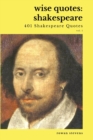 Wise Quotes - Shakespeare (401 Shakespeare Quotes) : English Theater Playwright Elizabethan Era Quote Collection - Book