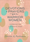 Devotions and Prayers for Warrior Women : Inspiration for a Courageous Heart - eBook
