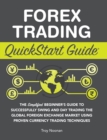 Forex Trading QuickStart Guide : The Simplified Beginner's Guide to Successfully Swing and Day Trading the Global Foreign Exchange Market Using Proven Currency Trading Techniques - Book