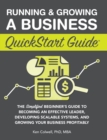 Running & Growing a Business QuickStart Guide : The Simplified Beginner's Guide to Becoming an Effective Leader, Developing Scalable Systems and Growing Your Business Profitably - Book