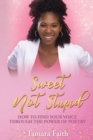 Sweet Not Stupid : How to Find Your Voice Through the Power of Poetry - Book