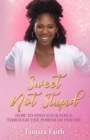 Sweet Not Stupid : How to Find Your Voice Through the Power of Poetry - eBook