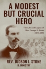 A Modest But Crucial Hero : The Life and Legacy of Rev. George E. Stone (1873-1899) - eBook